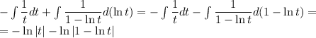 - \int\limits \dfrac{1}{t }dt + \int\limits \dfrac{1}{1-\ln t }d(\ln t) =&#10;- \int\limits \dfrac{1}{t }dt - \int\limits \dfrac{1}{1-\ln t }d(1-\ln t) =&#10;\\\&#10;=- \ln |t| - \ln|1-\ln t|