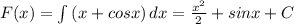 F(x)= \int\limits {(x+cosx)} \, dx= \frac{x^2}{2}+sinx+C