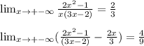 \lim_{x \to +-\infty} \frac{2x^2-1}{x(3x-2)} = \frac{2}{3} \\ \\ &#10; \lim_{x \to +-\infty} ( \frac{2x^2-1}{(3x-2)}- \frac{2x}{3} )= \frac{4}{9}