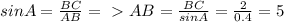 sinA= \frac{BC}{AB} =\ \textgreater \ AB= \frac{BC}{sinA} = \frac{2}{0.4} = 5