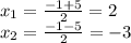 x_1= \frac{-1+5}{2} =2 \\ x_2= \frac{-1-5}{2} =-3