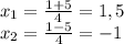 x_1= \frac{1+5}{4} =1,5 \\ x_2= \frac{1-5}{4} =-1