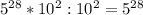 5^{28}* 10^{2} : 10^{2}= 5^{28}