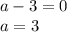 a-3=0\\a=3