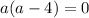 a(a-4)=0\\