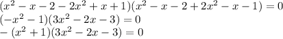 (x^2-x-2-2x^2+x+1)(x^2-x-2+2x^2-x-1)=0\\ (-x^2-1)(3x^2-2x-3)=0\\ -(x^2+1)(3x^2-2x-3)=0