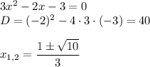 3x^2-2x-3=0\\ D=(-2)^2-4\cdot3\cdot(-3)=40\\ \\ x_{1,2}= \dfrac{1\pm \sqrt{10} }{3}