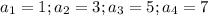 a_1=1;a_2=3; a_3=5; a_4=7