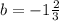 b=-1 \frac{2}{3}