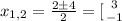 x_{1,2}= \frac{2б4}{2}= [{ {{3} \atop {-1}} \right.