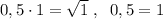 0,5\cdot 1=\sqrt1\; ,\; \; 0,5=1