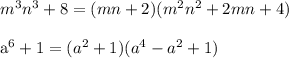 m^3n^3+8 = (mn+2)(m^2 n^2+2mn+4)\\&#10;&#10;a^6+1=(a^2+1)(a^4-a^2+1)\\&#10;&#10;&#10;