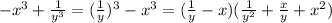 -x^3+ \frac{1}{y^3}=( \frac{1}{y})^3-x^3=( \frac{1}{y} -x)( \frac{1}{y^2} + \frac{x}{y} +x^2)