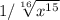 1/ \sqrt[16]{ x^{15} }