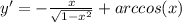 y'= -\frac{x}{ \sqrt{1-x^2} } +arccos(x)