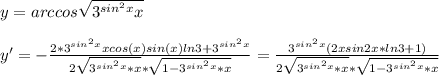 y=arccos \sqrt{3^{sin^2x}x } \\ \\ &#10;y'=- \frac{2*3^{sin^2x}xcos(x)sin(x)ln3+3^{sin^2x}}{2 \sqrt{3^{sin^2x}*x}* \sqrt{1-3^{sin^2x}*x} } = \frac{3^{sin^2x}(2xsin2x*ln3+1)}{2 \sqrt{3^{sin^2x}*x}* \sqrt{1-3^{sin^2x}*x} }