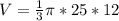 V= \frac{1}{3} \pi *25*12