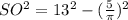 SO^2=13^2-( \frac{5}{ \pi }) ^2