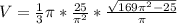 V= \frac{1}{3} \pi *\frac{25}{ \pi^2 } *\frac{ \sqrt{169 \pi ^2-25} }{ \pi }}