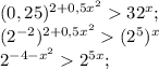 (0,25)^{2+0,5x^{2} } 32^{x} ;\\(2^{-2} )^{2+0,5x^{2} } (2^{5} )^{x} \\2^{-4-x^{2} } 2^{5x} ;\\