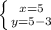 \left \{ {{x=5} \atop {y=5-3}} \right.