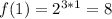 f(1)=2^{3*1}=8