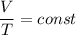 \displaystyle \frac{V}{T} =const