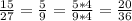 \frac{15}{27} =\frac{5}{9} = \frac{5*4}{9*4} = \frac{20}{36}