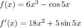 f(x) = 6x^3-\cos 5x\\\\&#10;f'(x) = 18x^2+5\sin 5x