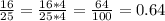 \frac{16}{25}= \frac{16*4}{25*4} = \frac{64}{100} =0.64