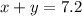 x+y=7.2