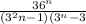 \frac{36^n}{(3^2n-1)(3^n-3}