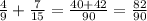 \frac{4}{9} + \frac{7}{15} = \frac{40+42}{90}= \frac{82}{90}