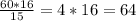 \frac{60*16}{15} = 4*16 = 64