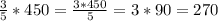 \frac{3}{5} * 450 = \frac{3*450}{5} = 3*90 = 270