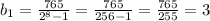 b_1 = \frac{765}{2^8-1} = \frac{765}{256-1} = \frac{765}{255} = 3