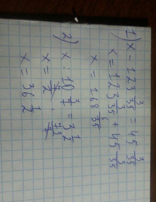 Найдите корни уравнений: 1)x-123 2/14=45 3/35; 2) x÷10 3/7= 3 1/2