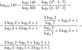 \log_{350}140=\dfrac{\log_7140}{\log_7350}=\dfrac{\log_7\big(2^2\cdot5\cdot 7\big)}{\log_7\big(2\cdot5^2\cdot7\big)}=\\\\\\=\dfrac{2\log_72+\log_75+1}{\log_72+2\log_75+1}=\dfrac{\dfrac{2\log_52}{\log_57}+\log_75+1}{\dfrac{\log_52}{\log_57}+2\log_75+1}=\\\\\\=\dfrac{2\log_52\cdot\log_75+\log_75+1}{\log_52\cdot\log_75+2\log_75+1}