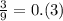 \frac{3}{9}=0.(3)