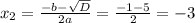 x_{2}= \frac{-b- \sqrt{D} }{2a}= \frac{-1-5}{2}=-3