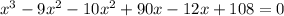 x^3-9x^2-10x^2+90x-12x+108=0