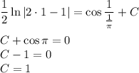 \dfrac{1}{2} \ln|2\cdot1 -1|=\cos \dfrac{1}{ \frac{1}{ \pi } }+C\\ \\ C+\cos \pi =0\\ C-1=0\\ C=1