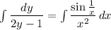 \int \dfrac{dy}{2y-1} =\int \dfrac{\sin \frac{1}{x} }{x^2} \, dx