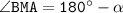 \tt \angle BMA=180^\circ-\alpha