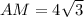 AM=4 \sqrt{3}