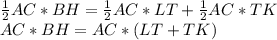 \frac{1}{2} AC*BH = \frac{1}{2}AC*LT+ \frac{1}{2} AC*TK \\ AC*BH = AC*(LT + TK) &#10;