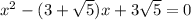 x^{2}-(3+ \sqrt{5})x+3 \sqrt{5}=0