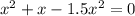 x^2+x-1.5x^2=0