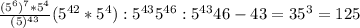 \frac{(5^{6})^{7}*5^{4} }{(5)^{43} } (5^{42} *5^{4} ) : 5^{43} &#10;5^{46}:5^{43} &#10;46-43=3 5^{3} =125