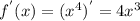 f^{'}(x)=(x^4)^{'}=4x^3